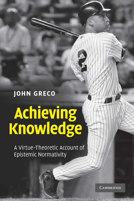 Achieving Knowledge; A Virtue-Theoretic Account of Epistemic Normativity (Paperback) 9780521144315