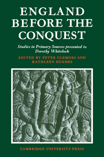 England Before the Conquest; Studies in Primary Sources Presented to Dorothy Whitelock (Paperback) 9780521144582