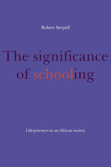 The Significance of Schooling; Life-Journeys in an African Society (Paperback) 9780521144698