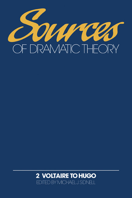 Sources of Dramatic Theory: Volume 2, Voltaire to Hugo (Paperback) 9780521144711