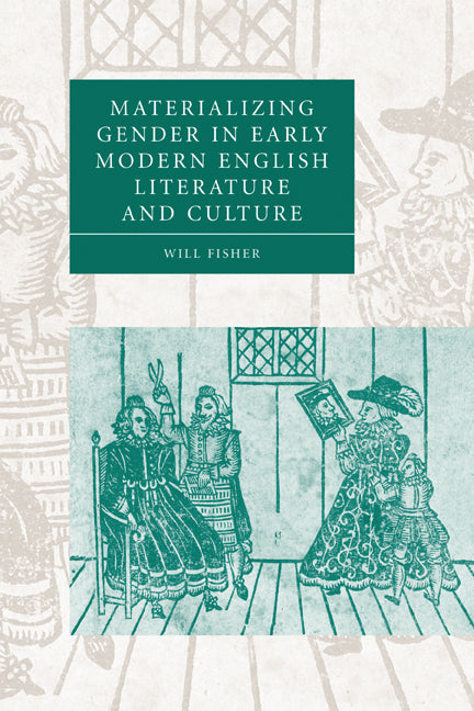 Materializing Gender in Early Modern English Literature and Culture (Paperback) 9780521144728