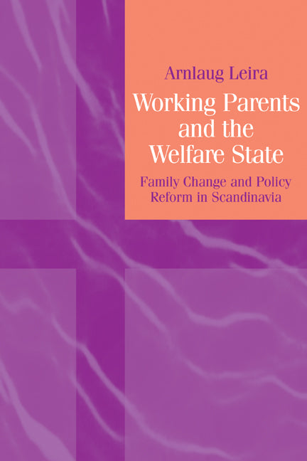 Working Parents and the Welfare State; Family Change and Policy Reform in Scandinavia (Paperback) 9780521144971