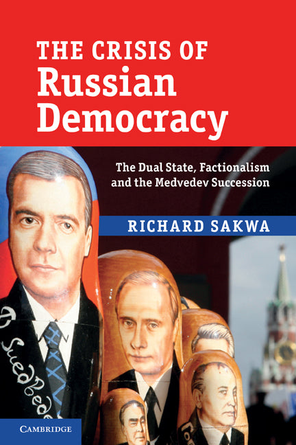 The Crisis of Russian Democracy; The Dual State, Factionalism and the Medvedev Succession (Paperback) 9780521145220