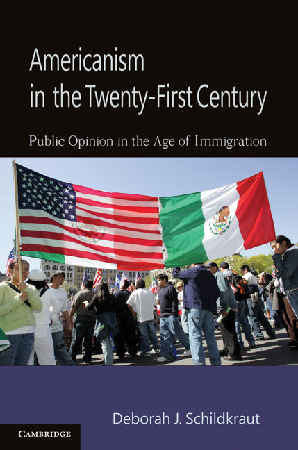 Americanism in the Twenty-First Century; Public Opinion in the Age of Immigration (Paperback) 9780521145244