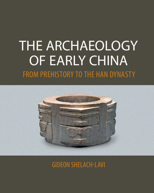 The Archaeology of Early China; From Prehistory to the Han Dynasty (Paperback) 9780521145251