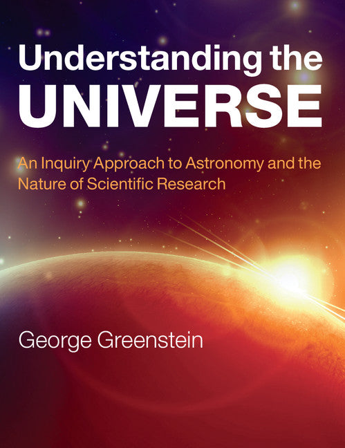 Understanding the Universe; An Inquiry Approach to Astronomy and the Nature of Scientific Research (Paperback) 9780521145329