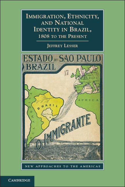 Immigration, Ethnicity, and National Identity in Brazil, 1808 to the Present (Paperback) 9780521145350