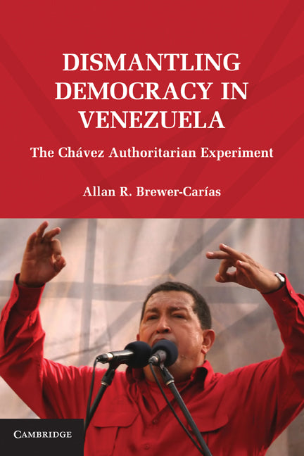 Dismantling Democracy in Venezuela; The Chávez Authoritarian Experiment (Paperback) 9780521145572