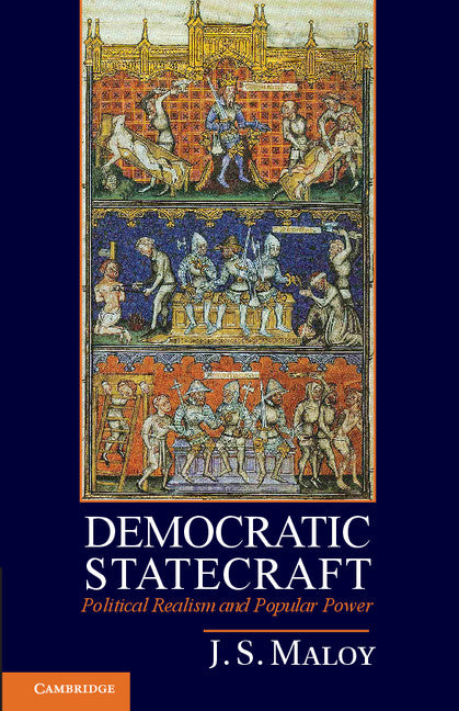 Democratic Statecraft; Political Realism and Popular Power (Paperback) 9780521145589