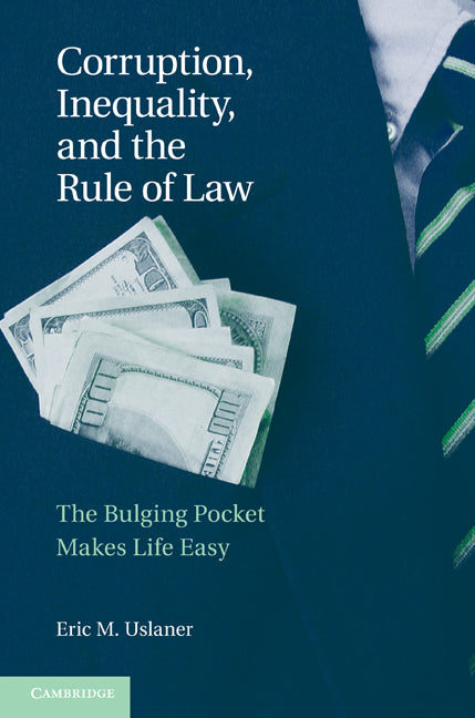 Corruption, Inequality, and the Rule of Law; The Bulging Pocket Makes the Easy Life (Paperback) 9780521145640
