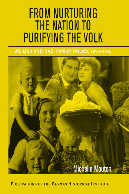 From Nurturing the Nation to Purifying the Volk; Weimar and Nazi Family Policy, 1918–1945 (Paperback) 9780521145749