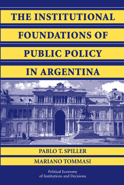 The Institutional Foundations of Public Policy in Argentina; A Transactions Cost Approach (Paperback) 9780521145787