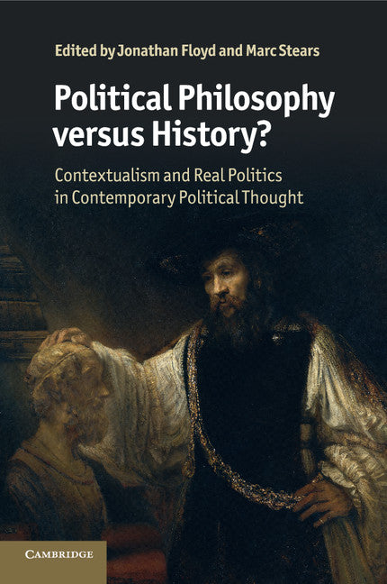 Political Philosophy versus History?; Contextualism and Real Politics in Contemporary Political Thought (Paperback) 9780521146883