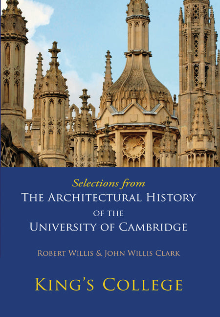 Selections from The Architectural History of the University of Cambridge; King's College and Eton College (Paperback) 9780521147194