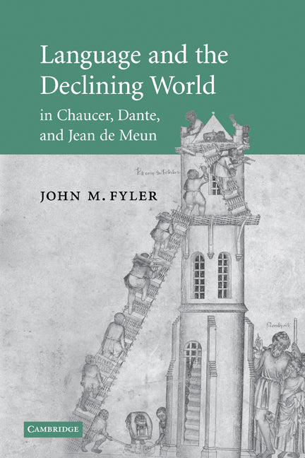 Language and the Declining World in Chaucer, Dante, and Jean de Meun (Paperback) 9780521147712