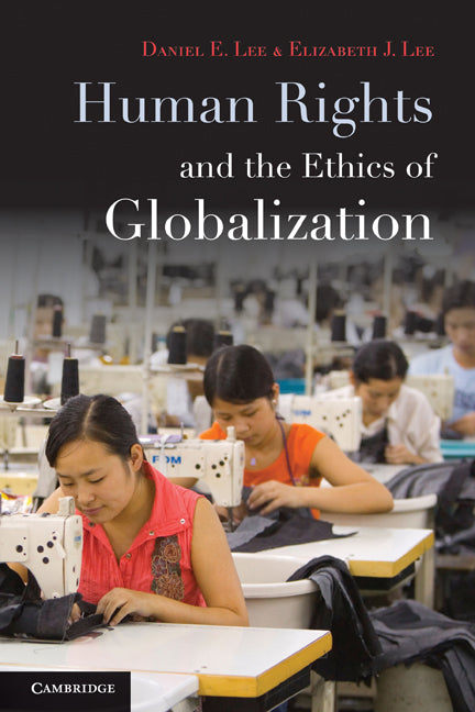 Human Rights and the Ethics of Globalization (Paperback) 9780521147996