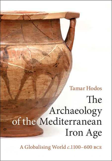 The Archaeology of the Mediterranean Iron Age; A Globalising World c.1100–600 BCE (Paperback) 9780521148061