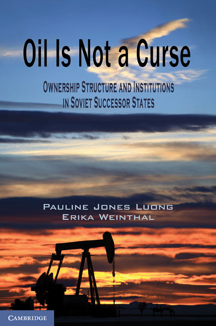 Oil Is Not a Curse; Ownership Structure and Institutions in Soviet Successor States (Paperback) 9780521148085