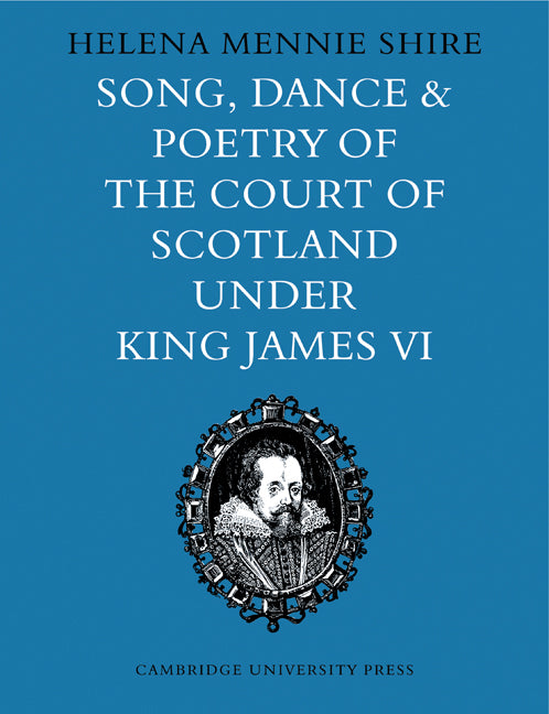 Song, Dance and Poetry of the Court of Scotland under King James VI (Paperback) 9780521148290