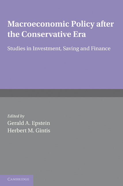 Macroeconomic Policy after the Conservative Era; Studies in Investment, Saving and Finance (Paperback) 9780521148412