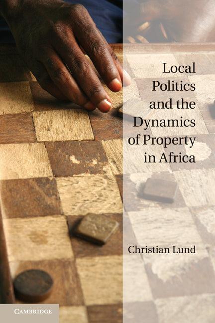 Local Politics and the Dynamics of Property in Africa (Paperback) 9780521148511