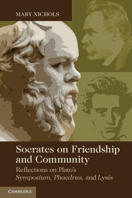 Socrates on Friendship and Community; Reflections on Plato's Symposium, Phaedrus,andLysis (Paperback) 9780521148832