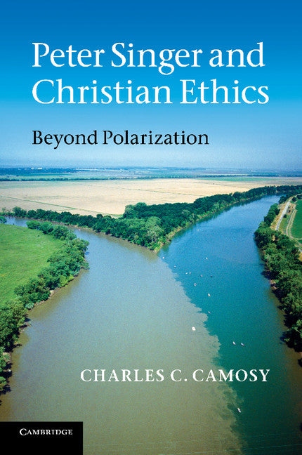 Peter Singer and Christian Ethics; Beyond Polarization (Paperback) 9780521149334