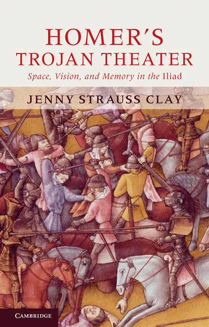 Homer's Trojan Theater; Space, Vision, and Memory in the IIiad (Paperback) 9780521149488