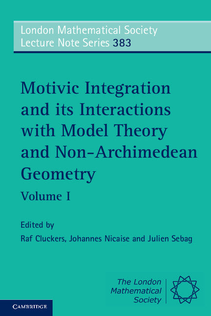 Motivic Integration and its Interactions with Model Theory and Non-Archimedean Geometry: Volume 1 (Paperback) 9780521149761