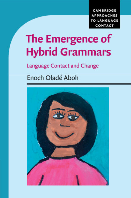 The Emergence of Hybrid Grammars; Language Contact and Change (Paperback) 9780521150224