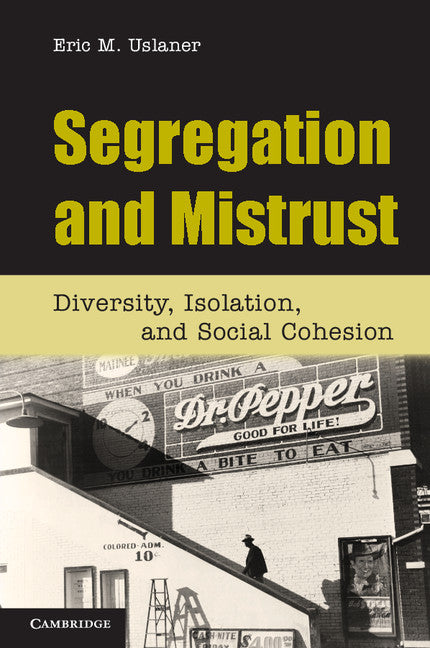 Segregation and Mistrust; Diversity, Isolation, and Social Cohesion (Paperback) 9780521151634