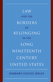 Law and the Borders of Belonging in the Long Nineteenth Century United States (Hardback) 9780521761888