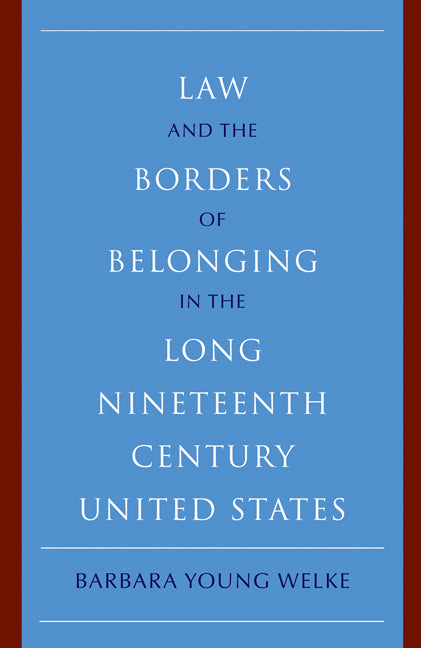 Law and the Borders of Belonging in the Long Nineteenth Century United States (Paperback) 9780521152259