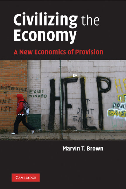 Civilizing the Economy; A New Economics of Provision (Paperback) 9780521152464