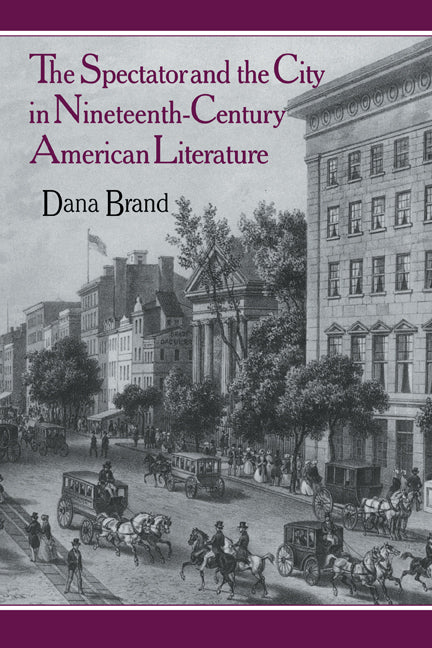 The Spectator and the City in Nineteenth Century American Literature (Paperback) 9780521152747