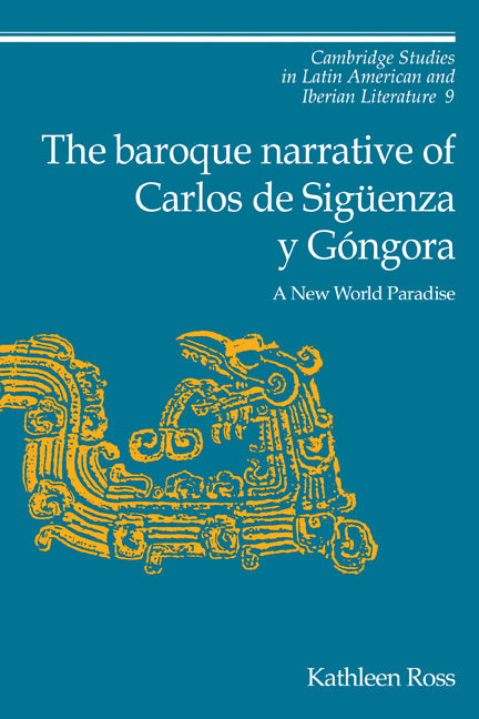 The Baroque Narrative of Carlos de Sigüenza y Góngora; A New World Paradise (Paperback) 9780521152754