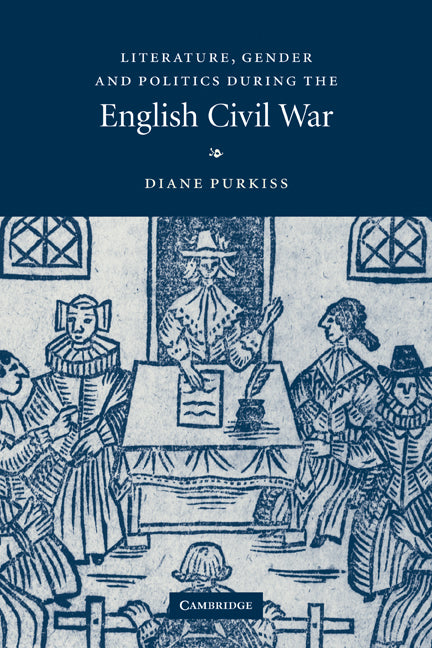 Literature, Gender and Politics During the English Civil War (Paperback) 9780521152761