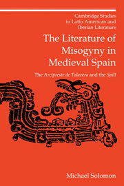 The Literature of Misogyny in Medieval Spain; The Arcipreste de Talavera and the Spill (Hardback) 9780521563901