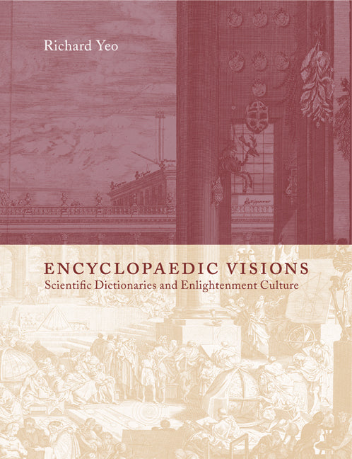 Encyclopaedic Visions; Scientific Dictionaries and Enlightenment Culture (Paperback) 9780521152921
