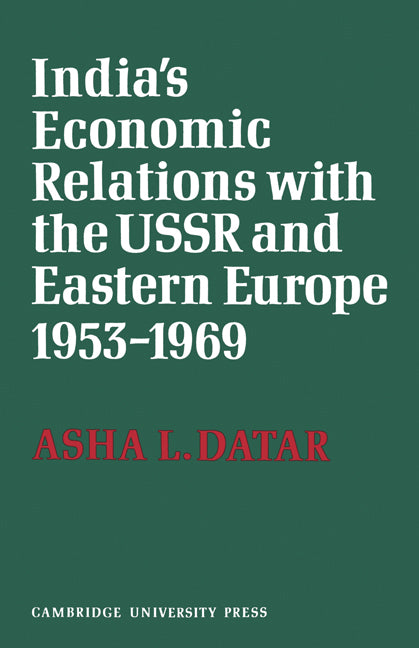 India's Economic Relations with the USSR and Eastern Europe 1953 to 1969 (Paperback) 9780521153072