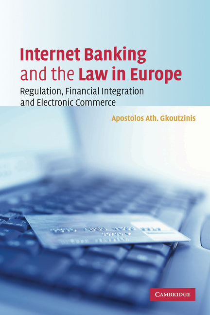 Internet Banking and the Law in Europe; Regulation, Financial Integration and Electronic Commerce (Paperback) 9780521153232