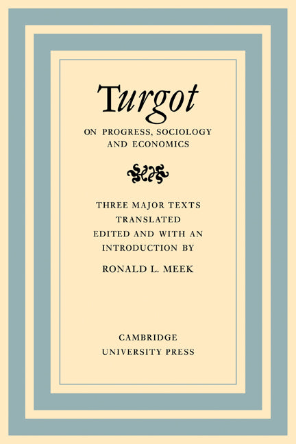 Turgot on Progress, Sociology and Economics; A Philosophical Review of the Successive Advances of the Human Mind on Universal History Reflections on the Formation and the Distribution of Wealth (Paperback) 9780521153348