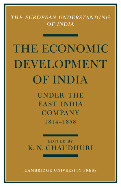 The Economic Development of India under the East India Company 1814–58; A Selection of Contemporary Writings (Paperback) 9780521153362