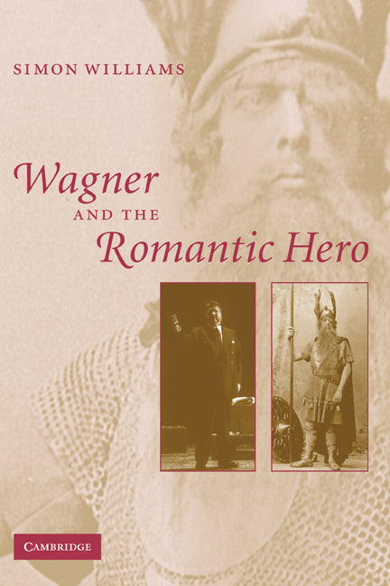 Wagner and the Romantic Hero (Paperback) 9780521153447
