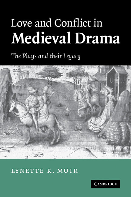 Love and Conflict in Medieval Drama; The Plays and their Legacy (Paperback) 9780521153454