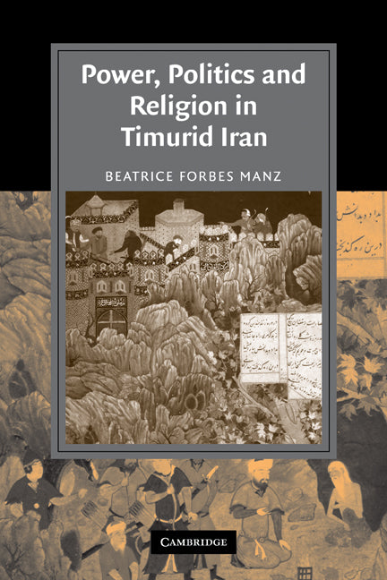 Power, Politics and Religion in Timurid Iran (Paperback) 9780521153461