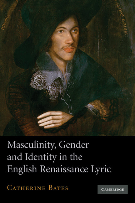 Masculinity, Gender and Identity in the English Renaissance Lyric (Paperback) 9780521153751