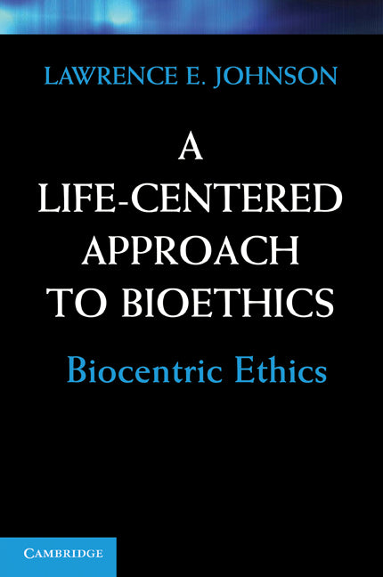 A Life-Centered Approach to Bioethics; Biocentric Ethics (Paperback) 9780521154208