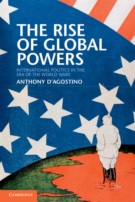 The Rise of Global Powers; International Politics in the Era of the World Wars (Paperback) 9780521154246