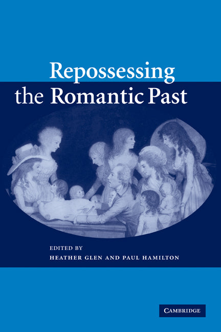 Repossessing the Romantic Past (Paperback) 9780521154574